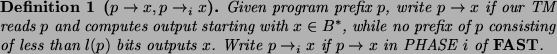 \begin{definition}[$p \to x, p \to_i x $]
Given program prefix $p$, write $p \to...
.... Write
$p \to_i x$\ if
$p \to x$\ in PHASE $i$\ of {\bf FAST}.
\end{definition}