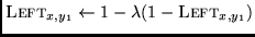 ${\sc Left}_{x,y_1}
\leftarrow 1 - \lambda (1 - {\sc Left}_{x,y_1})$