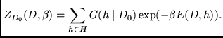 $\displaystyle Z_{D_0}(D,\beta) = \sum_{h \in H} G(h \mid D_0) \exp (- \beta E(D,h))
.$