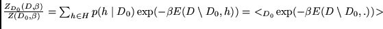 $\frac{Z_{D_0}(D,\beta)}{Z(D_0,\beta)} = \sum_{h \in H}
p(h \mid D_0) \exp (-\beta E(D \setminus D_0,h)) =  <_{D_0}
\! \exp (-\beta E(D \setminus D_0,.))\! >$