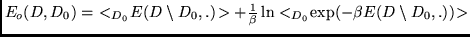 $E_o(D,D_0) =  <_{D_0} \! E(D \setminus D_0,.) \! > +
\frac{1}{\beta} \ln
<_{D_0} \! \exp (-\beta E(D \setminus D_0,.))\! >$