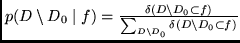 $p( D \setminus D_0 \mid f) =
\frac{\delta (D \setminus D_0 \subset f)}{\sum_{D \setminus D_0} \delta
(D \setminus D_0 \subset f)}$