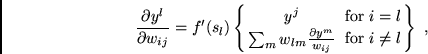 \begin{displaymath}
\frac{\partial y^{l}}{\partial w_{ij}} =
f'(s_{l}) \left\{ {...
...ox{ for } i=l \atop \mbox{ for } i \not= l} \right\} \mbox{ ,}
\end{displaymath}