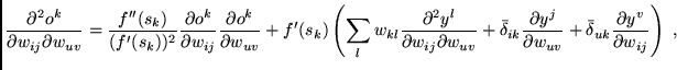 $\displaystyle \frac{\partial^{2} o^{k}}{\partial w_{ij} \partial w_{uv}} =
\fra...
...v}} +
\bar \delta_{uk} \frac{\partial y^{v}}{\partial w_{ij}} \right) \mbox{ ,}$