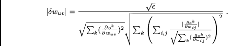 \begin{displaymath}
\vert\delta w_{uv}\vert = \frac{\sqrt{\epsilon}}{\sqrt{\sum_...
...\partial o^k}{\partial w_{ij}})^{2}} } \right)^{2}}}
\mbox{ .}
\end{displaymath}