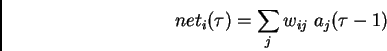 \begin{displaymath}net_i(\tau)=\sum_j w_{ij} \ a_j(\tau-1)\end{displaymath}