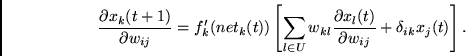 \begin{displaymath}
\frac{\partial x_{k}(t+1)}{\partial w_{ij}} =
f_{k}'(net_{k...
...al x_{l}(t)}{\partial w_{ij}}
+ \delta_{ik} x_{j}(t) \right].
\end{displaymath}