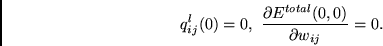 \begin{displaymath}q_{ij}^l(0) = 0,~
\frac{\partial E^{total}(0,0) } {\partial w_{ij}} = 0. \end{displaymath}
