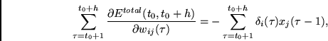 \begin{displaymath}
\sum_{\tau =t_0 + 1}^{t_0+h} \frac{\partial E^{total}(t_0,t_...
...}
=
- \sum_{\tau = t_0+1}^{t_0+h} \delta_i(\tau) x_j(\tau -1),
\end{displaymath}
