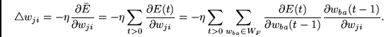 \begin{displaymath}
\triangle w_{ji} = - \eta
\frac{\partial \bar{E}}{\partial...
... w_{ba}(t-1)}
\frac{\partial w_{ba}(t-1)}{\partial w_{ji}} .
\end{displaymath}