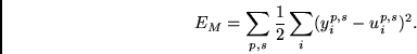 \begin{displaymath}E_M = \sum_{p,s} \frac{1}{2} \sum_i (y^{p,s}_i - u^{p,s}_i)^2. \end{displaymath}