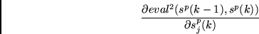 \begin{displaymath}
\frac{\partial eval^2(s^p(k-1),s^p(k)) }
{\partial s^p_j(k)}
\end{displaymath}