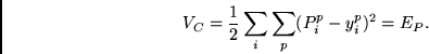 \begin{displaymath}
V_C = \frac{1}{2} \sum_i \sum_p (P^p_i - y^p_i)^2 = E_P.
\end{displaymath}