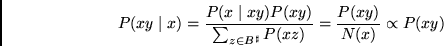 \begin{displaymath}
P(xy \mid x)
= \frac{P(x \mid xy) P(xy)} {\sum_{z \in B^{\sharp}} P(xz)}
= \frac{P(xy)} {N(x)}
\propto P(xy)
\end{displaymath}