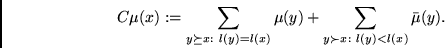 \begin{displaymath}
C\mu(x) :=
\sum_{y \succeq x:  l(y)=l(x)} \mu(y)
+ \sum_{y \succ x:  l(y) < l(x)} \bar{\mu}(y).
\end{displaymath}