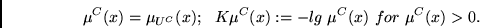 \begin{displaymath}
\mu^C(x) = \mu_{U^C}(x);   
K\mu^C(x) := -lg \mu^C(x)  for  \mu^C(x)>0.
\end{displaymath}
