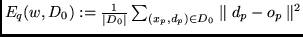 $E_{q}(w,D_0):= \frac{1}{\vert D_0\vert} \sum_{(x_p, d_p) \in D_0}
\parallel d_p - o_p \parallel^{2}$