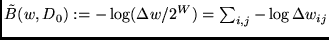 $\tilde B(w,D_0) := - \log (\Delta w / 2^W) =
\sum_{i,j} - \log \Delta w_{ij}$