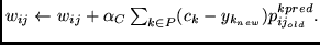 $
w_{ij} \leftarrow w_{ij} + \alpha_{C} \sum_{k \in P}
(c_k - y_{k_{new}}) p_{ij_{old}}^{kpred} .
$