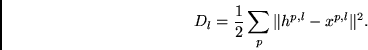 \begin{displaymath}
D_l =
\frac{1}{2}
\sum_p
\Vert h^{p,l} - x^{p,l} \Vert^2.
\end{displaymath}