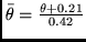 \( \bar{\theta} = \frac{\theta + 0.21}{0.42} \)