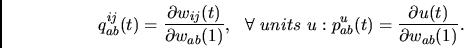 \begin{displaymath}
q^{ij}_{ab}(t)
=
\frac{\partial w_{ij}(t)}
{\partial w_{ab...
...s~u: p_{ab}^u(t)=
\frac{\partial u(t)}
{\partial w_{ab}(1)}.
\end{displaymath}