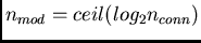 $n_{mod} = ceil(log_2 n_{conn})$
