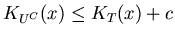 $K_{U^C}(x) \leq K_T(x) + c $