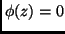 $\phi(z) = 0$