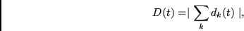 \begin{displaymath}
D(t)=
\mid
\sum_k d_k(t)
\mid ,
\end{displaymath}