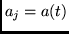 $a_j = a(t)$