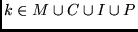 $k \in M \cup C \cup I \cup P $