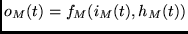 $o_M(t) = f_M(i_M(t), h_M(t))$