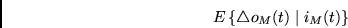 \begin{displaymath}E \left\{ \triangle o_M(t) \mid i_M(t) \right\} \end{displaymath}