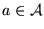 $a \in \cal A$