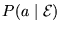 $P( a \mid \cal E )$