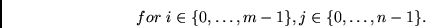 \begin{displaymath}
for~ i \in \{0, \ldots,
m-1 \}, j \in \{0, \ldots, n-1 \}.
\end{displaymath}