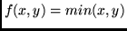 $f(x,y) =
min(x,y)$