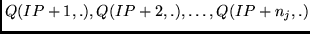 $Q(IP + 1, .),
Q(IP + 2, .), \ldots, Q(IP + n_j, .)$