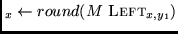 $_x \leftarrow
round(M~ {\sc Left }_{x,y_1})$