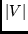 $\vert V\vert$