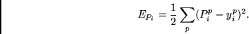 \begin{displaymath}
E_{P_i} =
\frac{1}{2}
\sum_p (P^p_i - y^p_i)^2.
\end{displaymath}