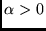$\alpha > 0$