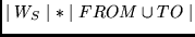 $\mid W_S \mid * \mid FROM \cup TO \mid$