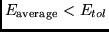 $E_{\mbox{{\scriptsize average}}} <
E_{tol}$