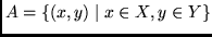 $A=\{(x,y) \mid x \in X, y \in Y\}$