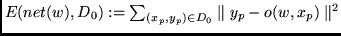 $E(net(w),D_0):= \sum_{(x_p, y_p) \in D_0}
\parallel y_p - o(w,x_p) \parallel^{2}$