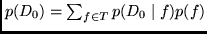 $p(D_0) = \sum_{f \in T} p(D_0 \mid f) p(f)$