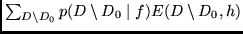 $\sum_{D \setminus D_0} p(D \setminus D_0 \mid f)
E(D \setminus D_0,h)$