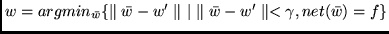 $w= argmin_{\bar w}
\{ \parallel \bar w -w' \parallel  \mid \
\parallel \bar w -w' \parallel < \gamma, net(\bar w) = f \}$